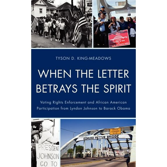 When the Letter Betrays the Spirit: Voting Rights Enforcement and African American Participation from Lyndon Johnson to , (Hardcover)