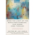 thumbnail image 1 of When the Light of the World Was Subdued, Our Songs Came Through, (Hardcover), 1 of 1