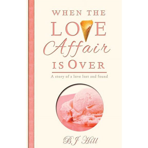 When the Love Affair is Over: A Story of a Love Lost and Found, (Paperback)