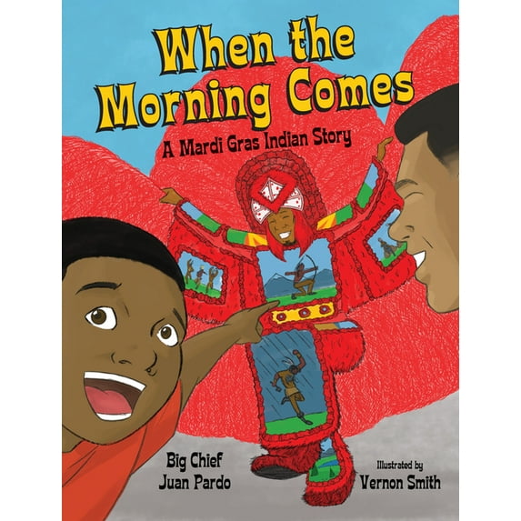 When the Morning Comes: A Mardi Gras Indian Story, (Hardcover)