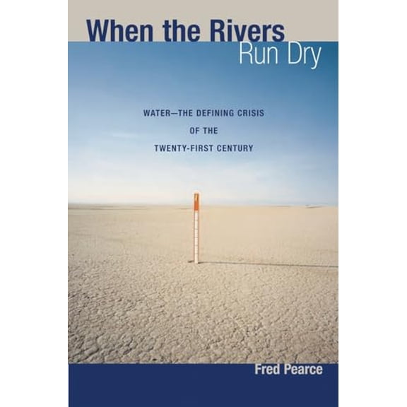 Pre-Owned When the Rivers Run Dry: Water--The Defining Crisis of the Twenty-First Century (Paperback) by Fred Pearce