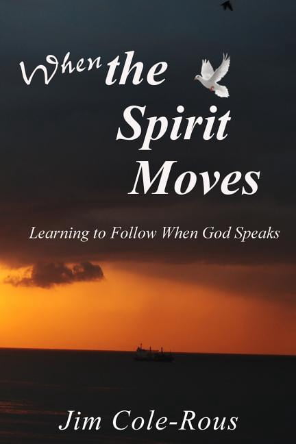 When the Spirit Moves: Learning to Follow When God Speaks (Paperback) by Jim Cole-Rous