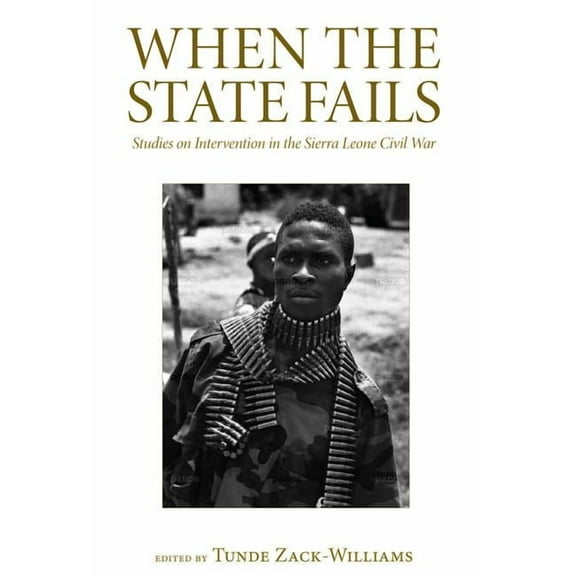 When the State Fails : Studies on Intervention in the Sierra Leone Civil War (Paperback)