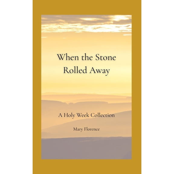 When the Stone Rolled Away: A Holy Week Collection, (Paperback)