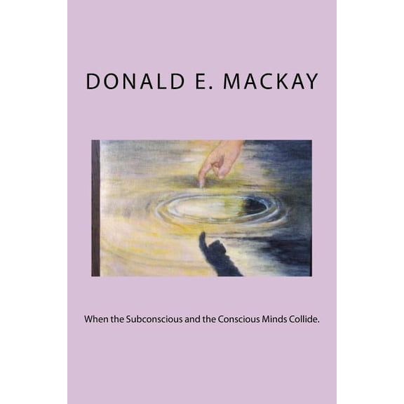When the Subconscious and the Conscious Minds Collide. (Paperback)