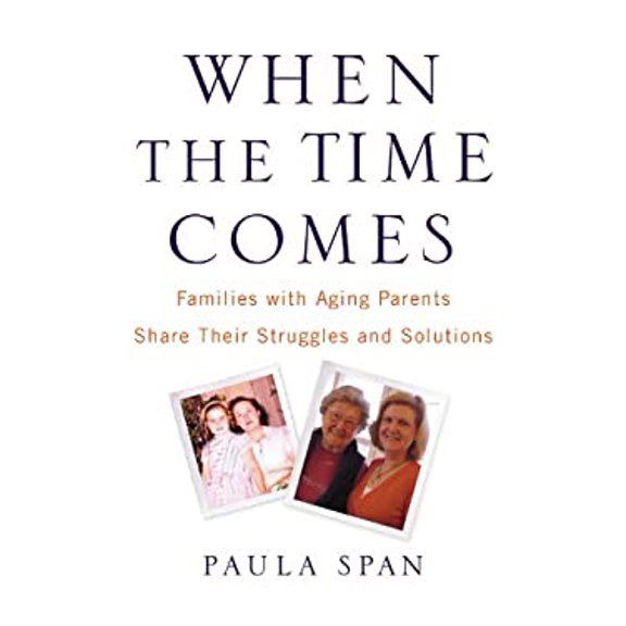 Pre-Owned When the Time Comes: Families with Aging Parents Share Their Struggles and Solutions, 9780446581134, 0446581135, Hardcover,