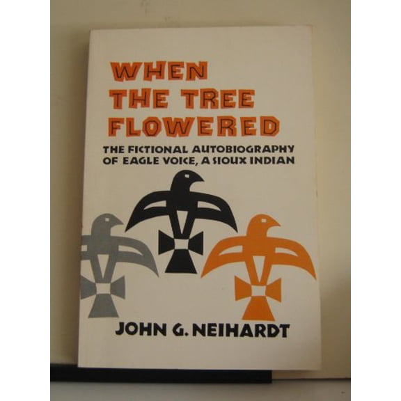 Pre-Owned When the Tree Flowered: The Fictional Autobiography of Eagle Voice, a Sioux Indian, 9780803257245, 0803257244, Paperback,
