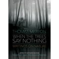 thumbnail image 1 of Pre-Owned When the Trees Say Nothing: Writings on Nature (Paperback) 1933495901 9781933495903, 1 of 1