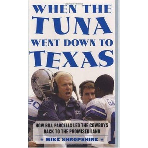 Pre-Owned When the Tuna Went Down to Texas: How Bill Parcells Led the Cowboys Back to the Promised Land