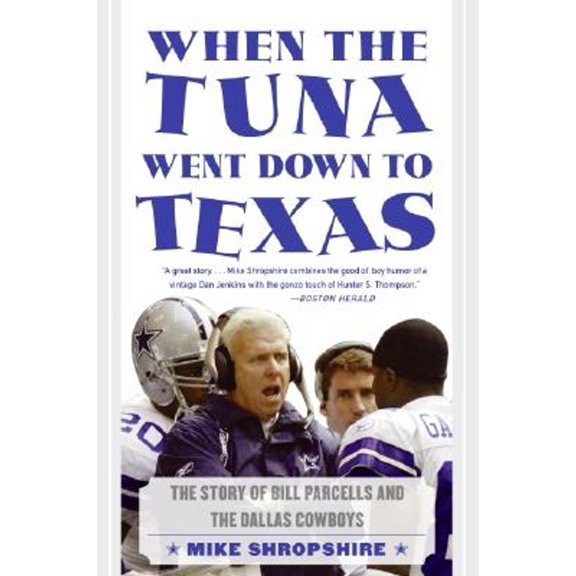Pre-Owned When the Tuna Went Down to Texas: The Story of Bill Parcells and the Dallas Cowboys (Paperback) 0060572124 9780060572129