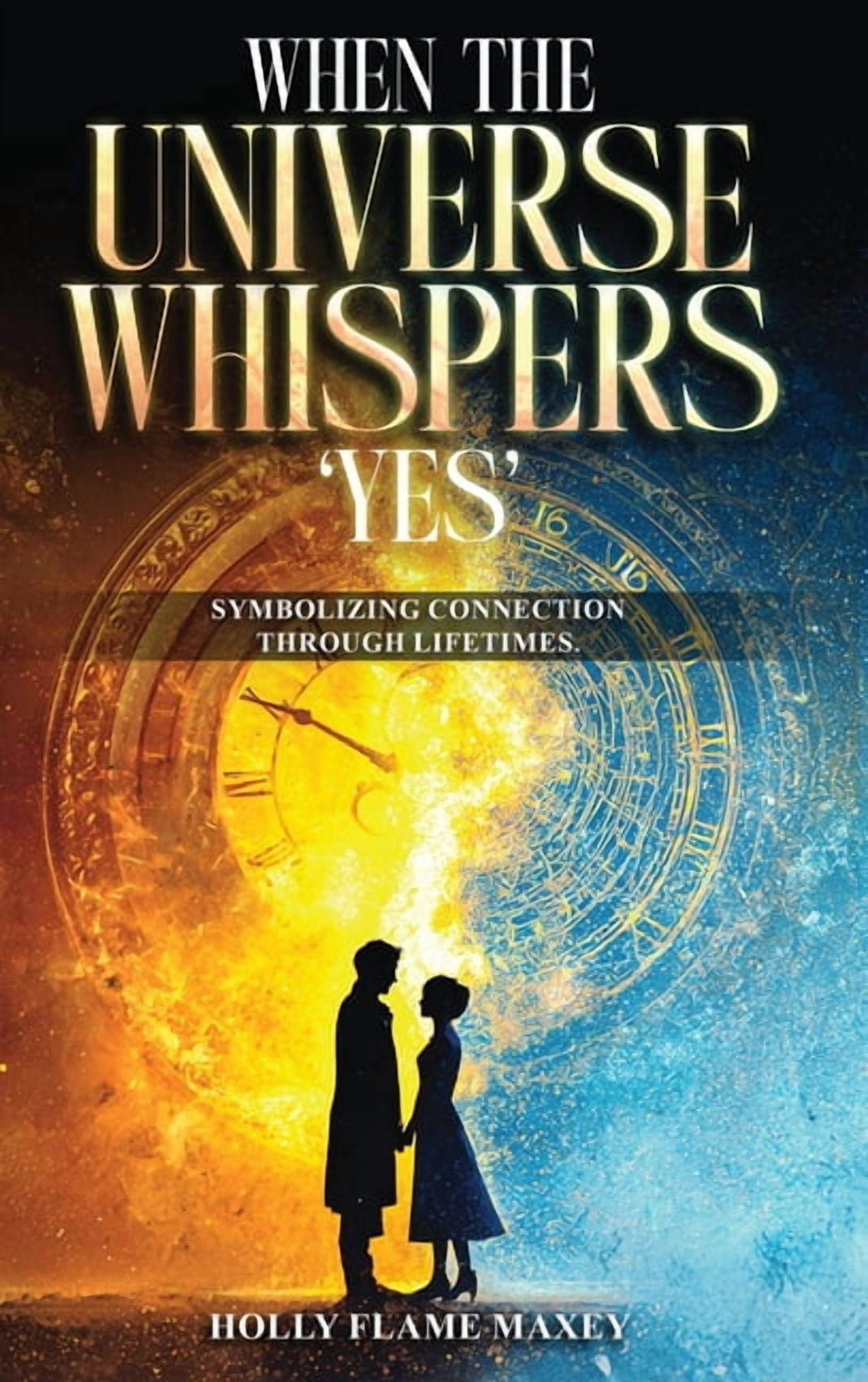When the Universe Whispers 'Yes': Symbolizing connection through lifetimes, (Hardcover)