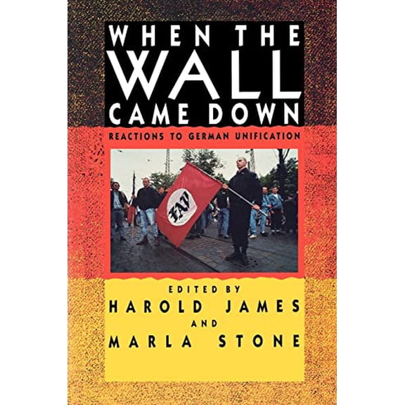 Pre-Owned When the Wall Came Down: Reactions to German Unification (Paperback) by Harold James, Professor Marla Stone
