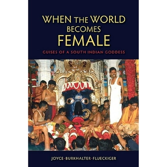 Pre-Owned When the World Becomes Female: Guises of a South Indian Goddess (Paperback) 0253009561 9780253009562