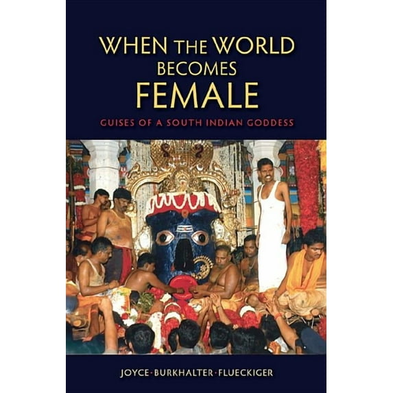 When the World Becomes Female: Guises of a South Indian Goddess, (Paperback)
