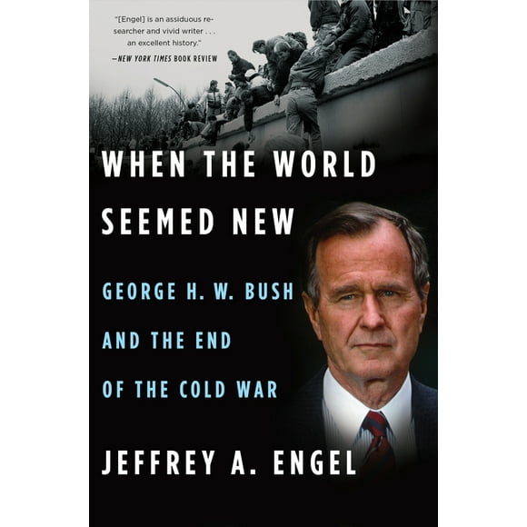 When the World Seemed New: George H. W. Bush and the End of the Cold War (Paperback)