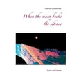 thumbnail image 1 of When the moon broke the silence: Love and more, (Paperback), 1 of 1
