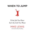 thumbnail image 1 of When to Jump: If the Job You Have Isn't the Life You Want, 1 of 1