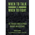thumbnail image 1 of When to Talk and When to Fight: The Strategic Choice Between Dialogue and Resistance, (Paperback), 1 of 1