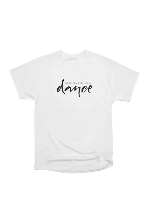 When you feel sad dance T-Shirt Tee Gift For Him Merch For Her Apparel For Friend-1