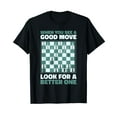 thumbnail image 1 of When you see a Good Move Look for a Better One for Chess T-Shirt, 1 of 5