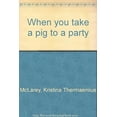 thumbnail image 1 of Pre-Owned When you take a pig to a party (Paperback) 043928192X 9780439281928, 1 of 1