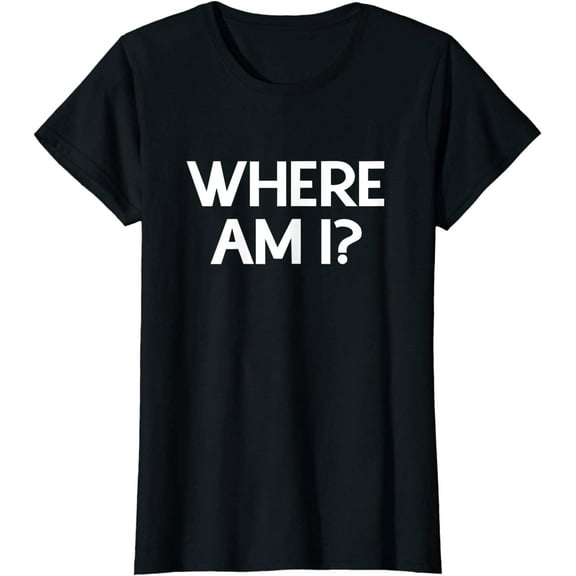 Where Am I? T-Shirt