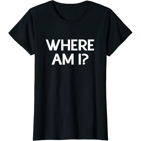 Where Am I? T-Shirt