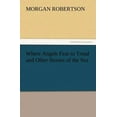 thumbnail image 1 of Where Angels Fear to Tread and Other Stories of the Sea (Paperback) by Morgan Robertson, 1 of 1