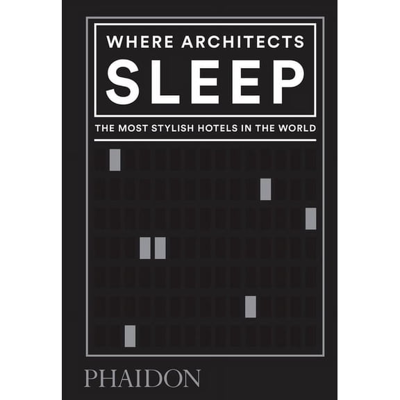 Where Architects Sleep: The Most Stylish Hotels in the World, (Hardcover)