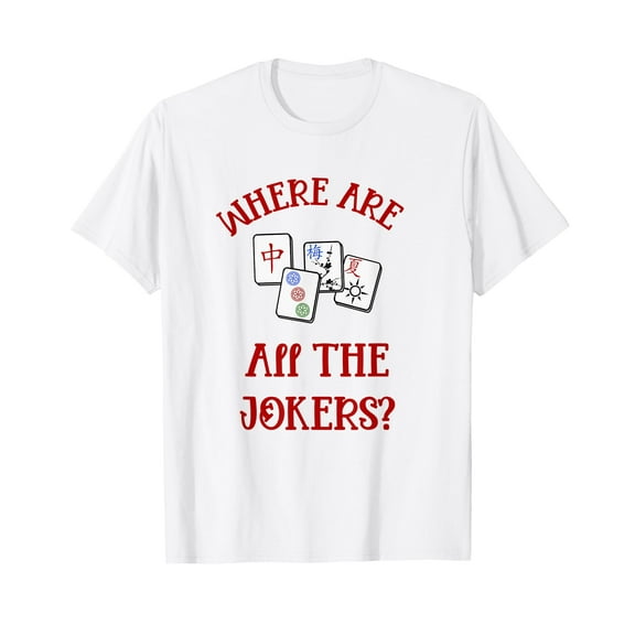 Where Are All The Jokers Funny Mahjong Tshirt T-Shirt
