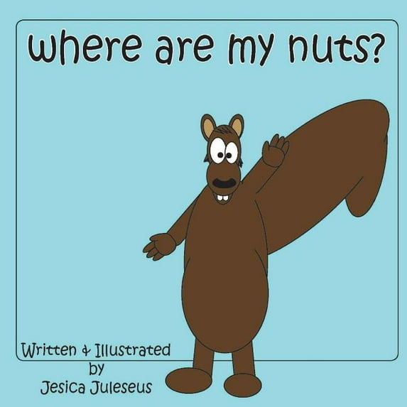 Where Are My Nuts? (Paperback) by Jesica Juleseus