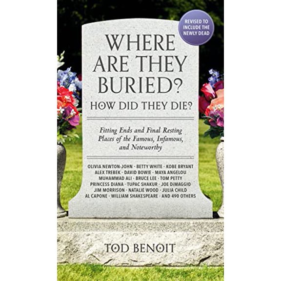 Pre-Owned Where Are They Buried? (2023 Revised and Updated): How Did They Die? Fitting Ends and Final Resting Places of the Famous, Infamous, and Noteworthy (Paperback) 0762482192 9780762482191