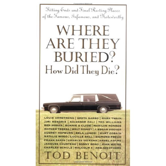Pre-Owned Where are They Buried? How Did They Die?: Fitting Ends and Final Resting Places of the Famous, Infamous and Noteworthy Paperback