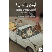 Levantine Arabic Readers Where Are We Going? Levantine Arabic Reader Syrian Arabic, Paperback