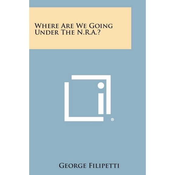 Where Are We Going Under the N.R.A.? (Paperback)