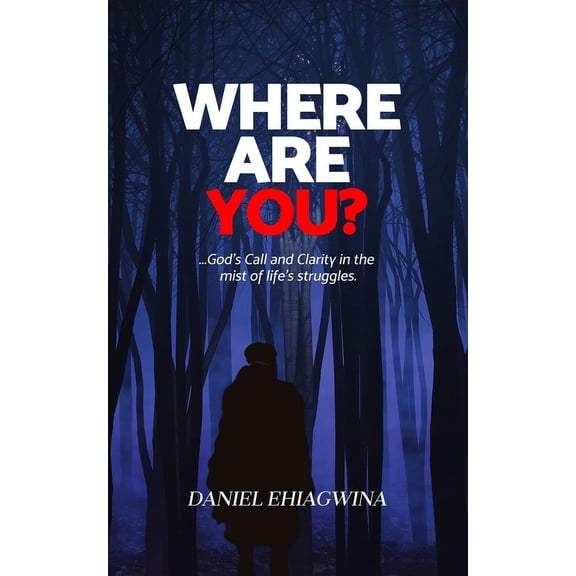 Where Are You? : God's Call and Clarity In The Mist Of Life's Struggles (Paperback)