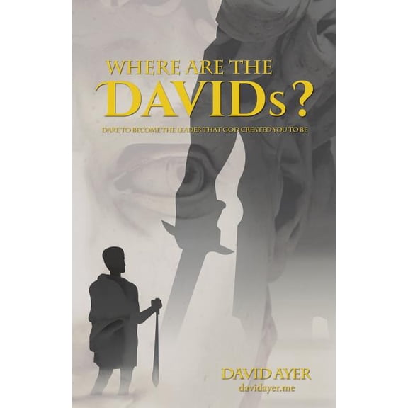 Where Are the Davids?: Dare to Become the Leader That God Created You to Be (Paperback)