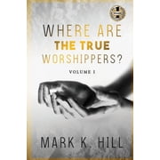 Where Are the True Worshippers Volume 1, Paperback
