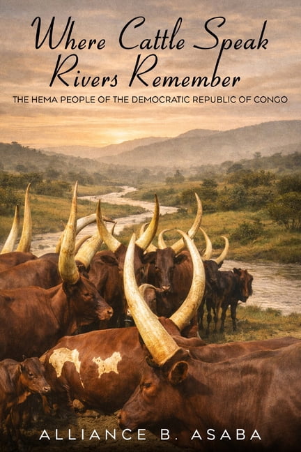 Where Cattle Speak Rivers Remember: The Hema People of the Democratic Republic of Congo, (Paperback)