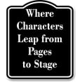 thumbnail image 1 of Where Characters Leap from Pages to Stage BLACK Aluminum Composite Sign 15''x18'', 1 of 9