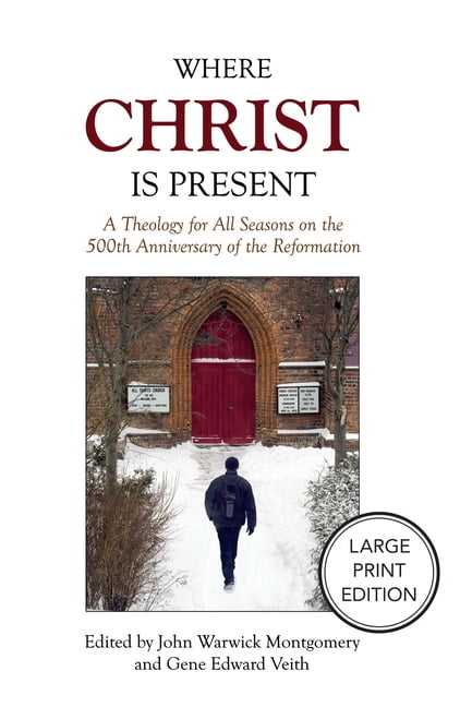 Where Christ Is Present: A Theology for All Seasons on the 500th Anniversary of the Reformation, (Paperback)