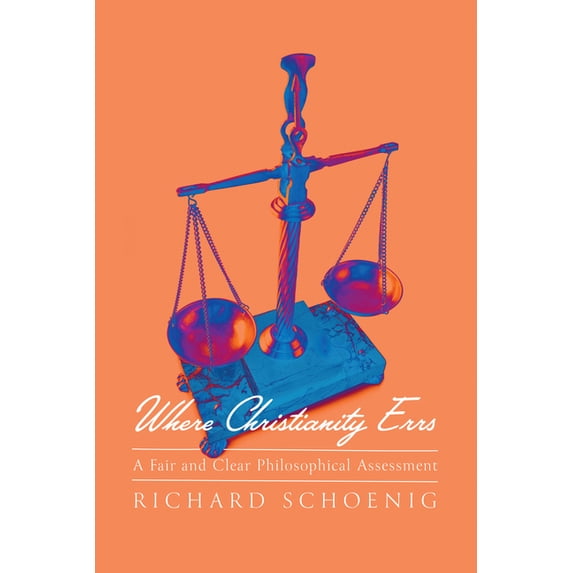 Where Christianity Errs: A Fair and Clear Philosophical Assessment (Paperback)