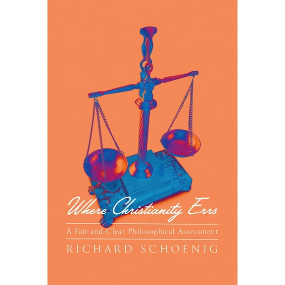 Where Christianity Errs: A Fair and Clear Philosophical Assessment (Paperback)