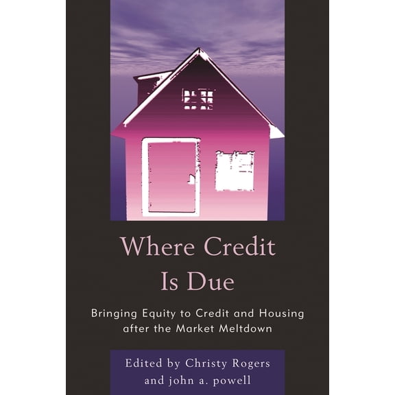 Where Credit is Due: Bringing Equity to Credit and Housing After the Market Meltdown, (Paperback)