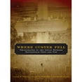 thumbnail image 1 of Pre-Owned Where Custer Fell: Photographs of the Little Bighorn Battlefield Then and Now (Paperback) 0806138343 9780806138343, 1 of 1