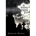 thumbnail image 1 of Where Darkness Lies: A Journey To The Dark Side of Words (Paperback) by Adrian Perez, 1 of 1