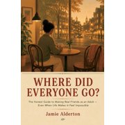 The Nobody Told Me This Where Did Everyone Go? The Honest Guide to Making Real Friends as an Adult - Even When Life Makes It Feel Impossible, Paperback
