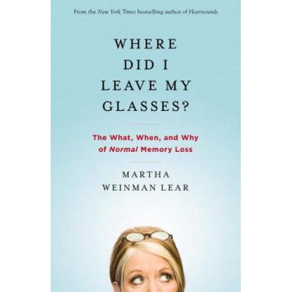 Pre-Owned Where Did I Leave My Glasses?: The What, When, and Why of Normal Memory Loss (Hardcover) 0446580597 9780446580595