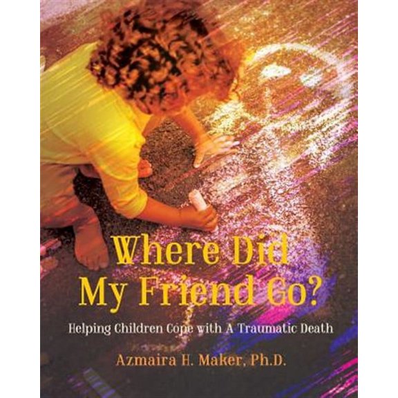 Where Did My Friend Go?: Helping Children Cope With A Traumatic Death (Paperback)