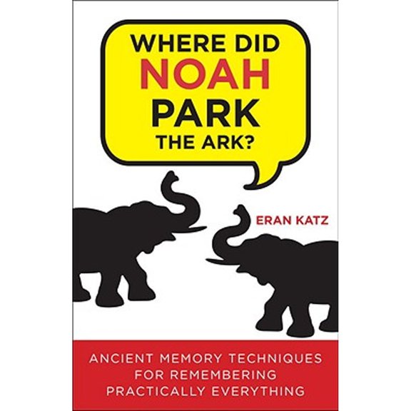Pre-Owned Where Did Noah Park the Ark?: Ancient Memory Techniques for Remembering Practically (Paperback 9780307591975) by Eran Katz